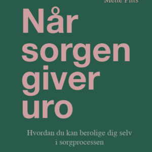 Når sorgen giver uro - Af Mette Pitts